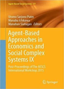 Agent-based Approaches In Economics And Social Complex Systems Ix