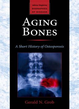 Aging Bones: A Short History Of Osteoporosis