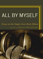 All By Myself: Essays On The Single-Artist Rock Album