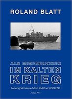 Als Minensucher Im Kalten Krieg: Zwanzig Monate Auf Dem Km-Boot Koblenz