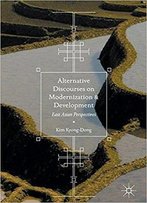 Alternative Discourses On Modernization And Development: East Asian Perspectives