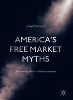 America's Free Market Myths: Debunking Market Fundamentalism