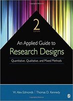 An Applied Guide To Research Designs: Quantitative, Qualitative, And Mixed Methods (2nd Edition)