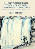 An Introduction To Genetics For Language Scientists: Current Concepts, Methods, And Findings