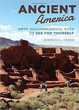Ancient America: Fifty Archaeological Sites To See For Yourself