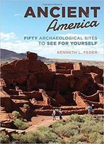 Ancient America: Fifty Archaeological Sites To See For Yourself