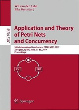 Application And Theory Of Petri Nets And Concurrency: 38th International Conference, Petri Nets 2017