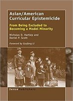 Asian/American Curricular Epistemicide: From Being Excluded To Becoming A Model Minority