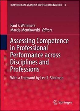 Assessing Competence In Professional Performance Across Disciplines And Professions