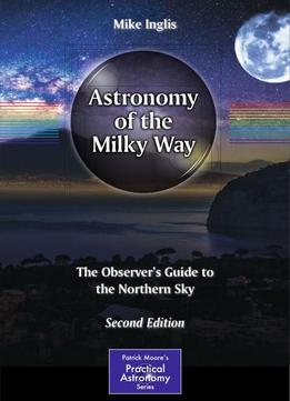 Astronomy Of The Milky Way: The Observer’s Guide To The Northern Sky, Second Edition