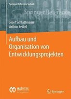 Aufbau Und Organisation Von Entwicklungsprojekten (Springer Reference Technik)