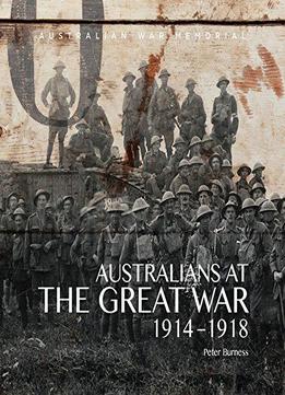Australians At The Great War 1914-1918: Australian War Memorial