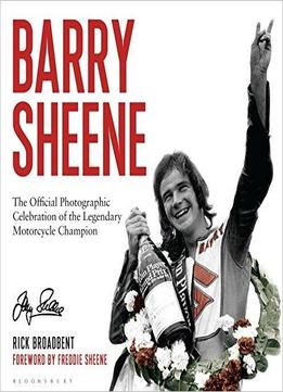 Barry Sheene: The Official Photographic Celebration Of The Legendary Motorcycle Champion