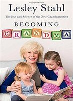 Becoming Grandma: The Joys And Science Of The New Grandparenting