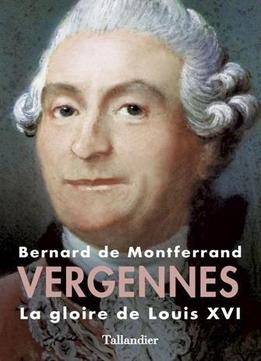 Bernard De Montferrand, Vergennes: La Gloire De Louis Xvi