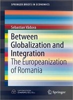 Between Globalization And Integration: The Europeanization Of Romania