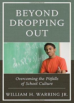 Beyond Dropping Out: Overcoming The Pitfalls Of School Culture
