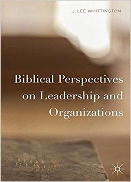 Biblical Perspectives On Leadership And Organizations