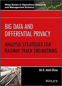 Big Data And Differential Privacy: Analysis Strategies For Railway Track Engineering
