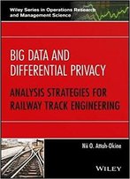 Big Data And Differential Privacy: Analysis Strategies For Railway Track Engineering