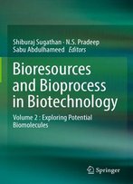 Bioresources And Bioprocess In Biotechnology Volume 2 : Exploring Potential Biomolecules