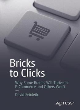 Bricks To Clicks: Why Some Brands Will Thrive In E-commerce And Others Won't