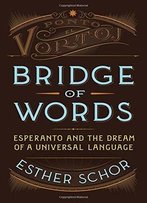 Bridge Of Words: Esperanto And The Dream Of A Universal Language