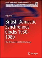 British Domestic Synchronous Clocks 1930-1980: The Rise And Fall Of A Technology