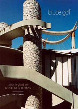 Bruce Goff: Architecture Of Discipline In Freedom