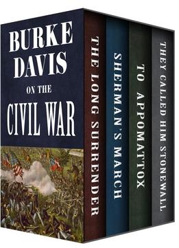 Burke Davis On The Civil War: The Long Surrender, Sherman's March, To Appomattox, And They Called Him Stonewall