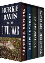 Burke Davis On The Civil War: The Long Surrender, Sherman's March, To Appomattox, And They Called Him Stonewall