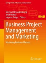 Business Project Management And Marketing: Mastering Business Markets