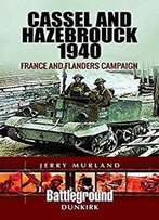 Cassel And Hazebrouck 1940: France And Flanders Campaign (Battle Lines)
