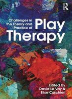 Challenges In The Theory And Practice Of Play Therapy