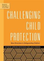 Challenging Child Protection: New Directions In Safeguarding Children