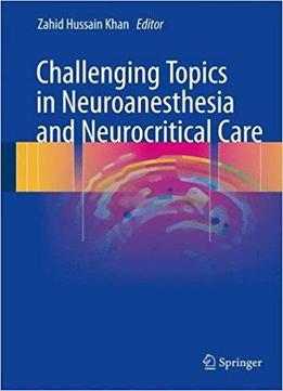 Challenging Topics In Neuroanesthesia And Neurocritical Care