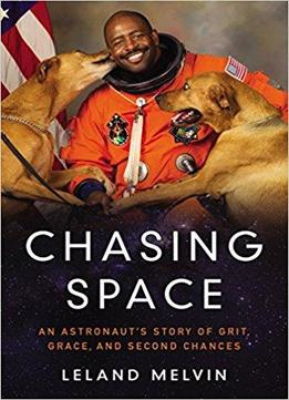 Chasing Space: An Astronaut's Story Of Grit, Grace, And Second Chances