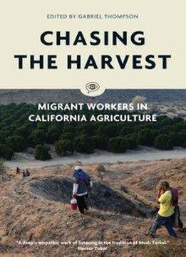 Chasing The Harvest: Migrant Workers In California Agriculture (voice Of Witness)