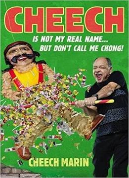 Cheech Is Not My Real Name: ...but Don't Call Me Chong