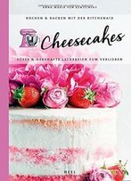 Cheesecakes: Süße & Herzhafte Leckereien Zum Verlieben