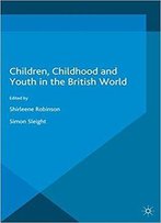 Children, Childhood And Youth In The British World