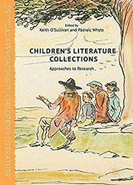 Children's Literature Collections: Approaches To Research (critical Approaches To Children's Literature)