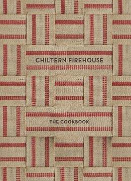 Chiltern Firehouse: The Cookbook