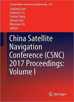 China Satellite Navigation Conference (csnc) 2017 Proceedings: Volume I