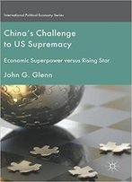 China's Challenge To Us Supremacy: Economic Superpower Versus Rising Star