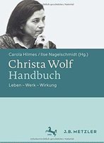 Christa Wolf-Handbuch: Leben - Werk - Wirkung