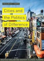 Cities And The Politics Of Difference : Multiculturalism And Diversity In Urban Planning