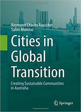 Cities In Global Transition: Creating Sustainable Communities In Australia