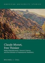 Claude Monet, Free Thinker: Radical Republicanism, Darwin's Science, And The Evolution Of Impressionist Aesthetics