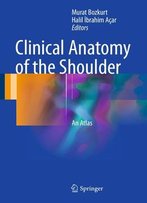 Clinical Anatomy Of The Shoulder: An Atlas